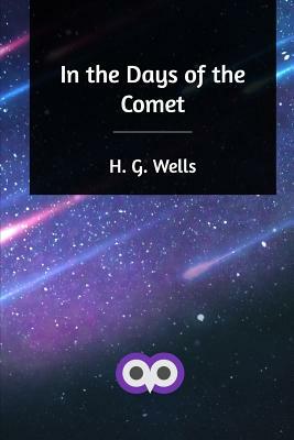 In the Days of the Comet by H.G. Wells