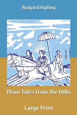 Plain Tales from the Hills: Large Print by Rudyard Kipling