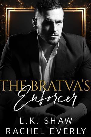 The Bratva's Enforcer by L.K. Shaw, L.K. Shaw, Rachel Everly