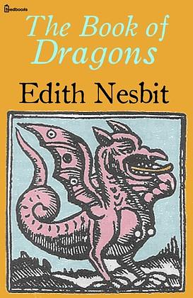 The Book of Dragons: Edith Nesbit (Classics, Literature) [Annotated] by E. Nesbit