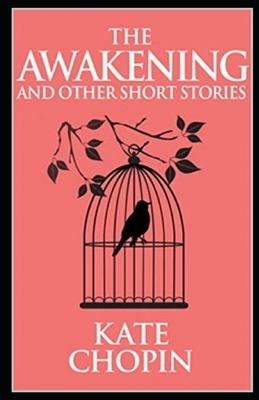 The Awakening & Other Short Stories Illustrated by Kate Chopin