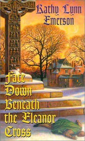 Face Down Beneath the Eleanor Cross by Kathy Lynn Emerson