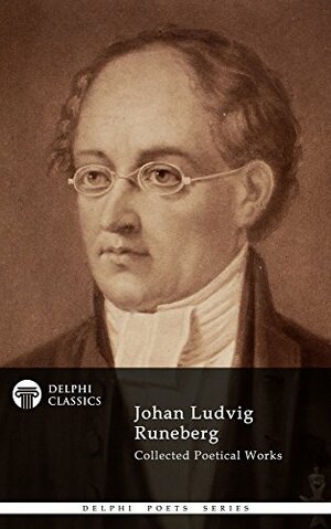 Johan Ludvig Runeberg: Collected Poetical Works by Johan Ludvig Runeberg