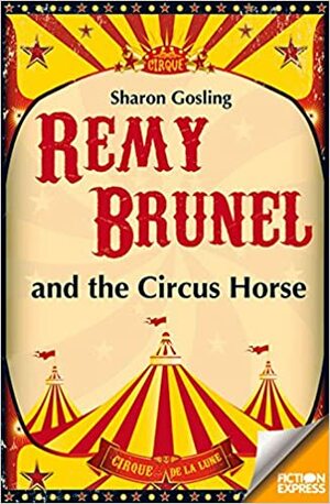 Remy Brunel and the Circus Horse by Sharon Gosling