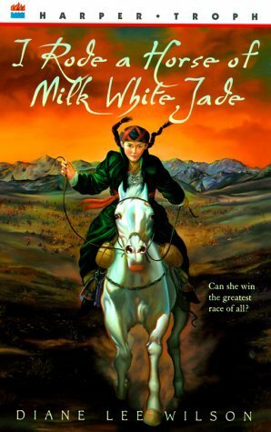 I Rode a Horse of Milk White Jade by Diane Lee Wilson