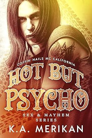 Hot but Psycho: Coffin Nails MC California by K.A. Merikan