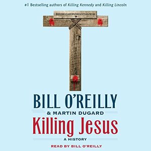 Killing Jesus: A History by Martin Dugard, Bill O'Reilly