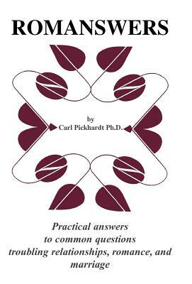 Romanswers: Practical Answers to Common Questions Troubling Relationships, Romance, and Marriage by Carl E. Pickhardt