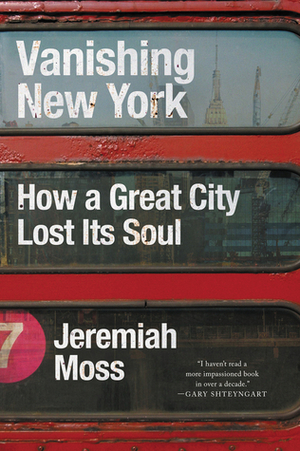 Vanishing New York: How a Great City Lost Its Soul by Jeremiah Moss