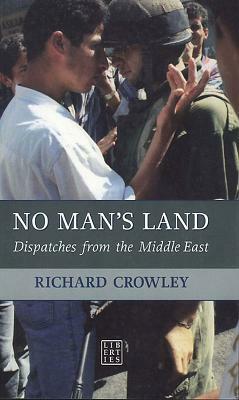 No Man's Land: Dispatches from the Middle East by Richard Crawley