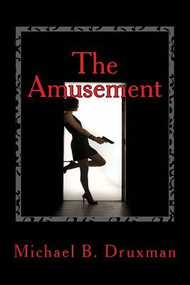 The Amusement: An Original Screenplay by Michael B. Druxman