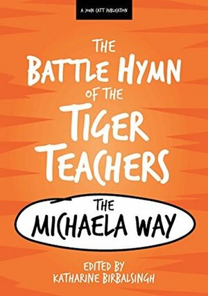 Battle Hymn of the Tiger Teachers: The Michaela Way by Katharine Birbalsingh
