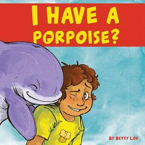 I Have A Porpoise? by Brandon Mooney