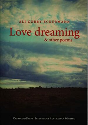 Love Dreaming and Other Poems by Ali Cobby Eckermann