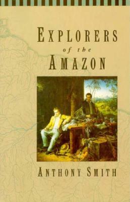 Explorers of the Amazon by Anthony Smith