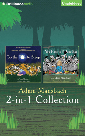 Adam Mansbach - Go the F**k to Sleep and You Have to F**king Eat 2-in-1 Collection by Adam Mansbach, Bryan Cranston, Samuel L. Jackson