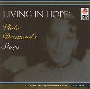 Living in Hope: Viola Desmond's Story by Klea Scott, Andrew Moodie, Marcia Johnson