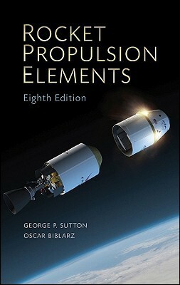 Rocket Propulsion Elements by Oscar Biblarz, George P. Sutton
