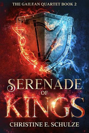 Serenade of Kings by Christine E. Schulze