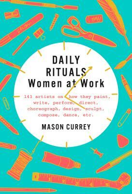 Daily Rituals: Women at Work by Mason Currey