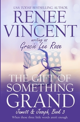 The Gift of Something Grand by Renee Vincent, Gracie Lee Rose