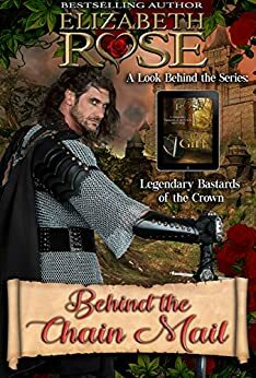 Behind the Chain Mail: A Look Behind the Series: Legendary Bastards of the Crown by Elizabeth Rose