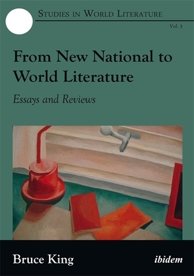 From New National to World Literature: Essays and Reviews by Bruce King