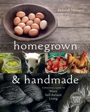 Homegrown and Handmade: A Practical Guide to More Self-Reliant Living by Deborah Niemann