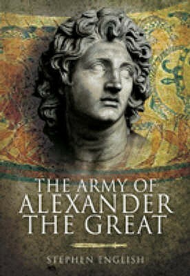 The Army Of Alexander The Great by Stephen English