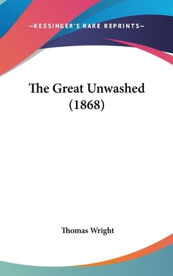 The Great Unwashed by Thomas Wright