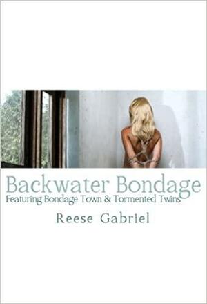 Backwater Bondage by Reese Gabriel