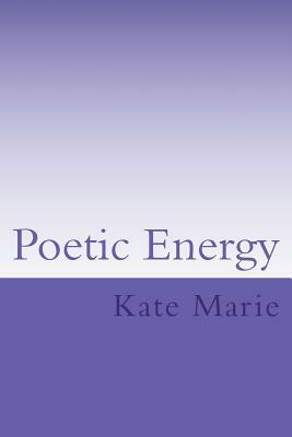 Poetic Energy by Kate Marie