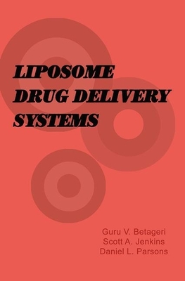 Liposome Drug Delivery Systems by Daniel Parsons, Scott Allen Jenkins, Guru V. Betageri