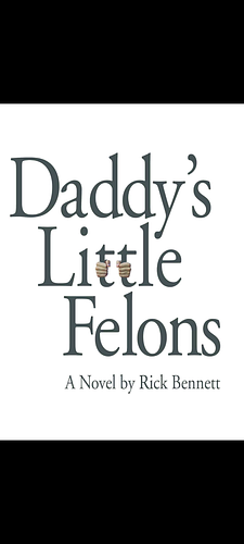 Daddy's Little Felons by Rick Bennett