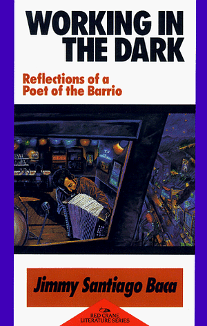 Working in the Dark: Reflections of a Poet of the Barrio by Jimmy Santiago Baca, Adan Hernandez