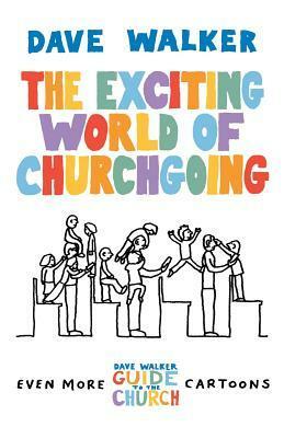 The Exciting World of Churchgoing by Dave Walker