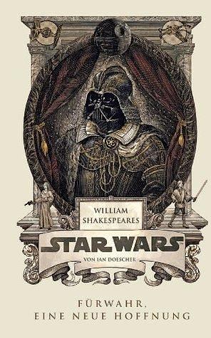 William Shakespeare's Star Wars - Fürwahr, eine neue Hoffnung by Ian Doescher, Ian Doescher
