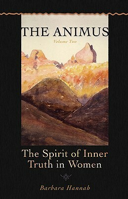 The Animus: The Spirit of Inner Truth in Women by Barbara Hannah