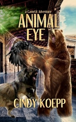 Animal Eye: a GameLit Adventure by Cindy Koepp