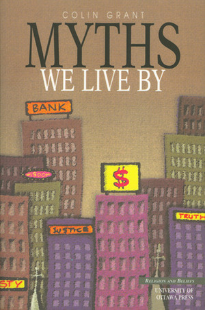 MYTHS WE LIVE BY by University of Ottawa Press, Colin Grant