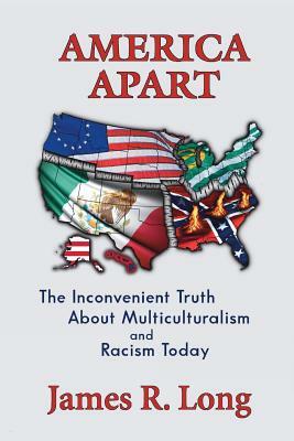 America Apart: How Multiculturalism is Destroying American Race Relations by Denise R. Rutledge, James Long