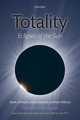 Totality: Eclipses of the Sun by Ken Willcox, Mark Littmann, Fred Espenak