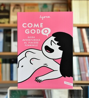 Come Godo - Guida avventurosa al piacere femminile by Lyona