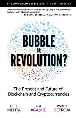 Blockchain Bubble or Revolution: The Present and Future of Blockchain and Cryptocurrencies by Neel Mehta, Parth Detroja, Aditya Agashe