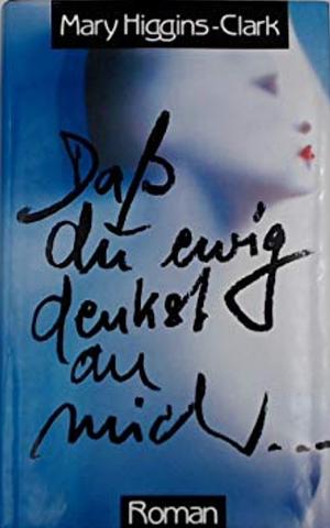 Daß du ewig denkst an mich by Mary Higgins Clark