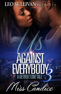 Us Against Everybody 3: A Detroit Love Tale by Miss Candice