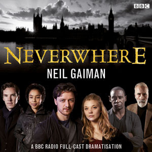 Neverwhere: BBC Dramatisation by Neil Gaiman, Dirk Maggs