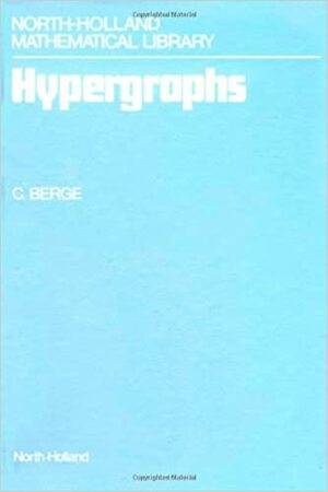 Hypergraphs, 45: Combinatorics of Finite Sets by Claude Berge