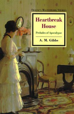 Masterwork Studies Series: Heartbreak House by A. M. Gibbs