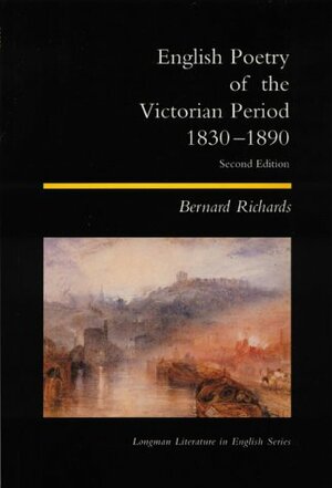 English Poetry Of The Victorian Period, 1830 1890 by Bernard Richards